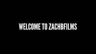 Welcome To ZACHBFILMS