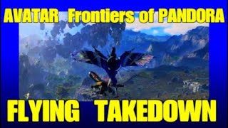 FLYING TAKEDOWN TUTORIAL AVATAR Frontiers of PANDORA IKRAN TAKEDOWN GUIDE