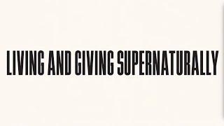 Living and Giving Supernaturally Part 2