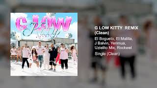 El Bogueto, El Malilla, J Balvin, Yerimua, Uzielito Mix, Rockwel - G Low Kitty Remix (Clean Version)