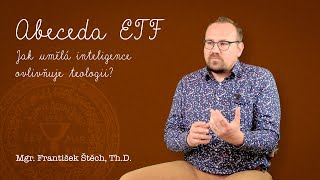 ABCD ETF – Jak umělá inteligence ovlivňuje teologii? (František Štěch)