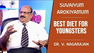 Best diet for youngsters | Dr.V.Nagarajan | Suvaiyum Arokiyamum #127