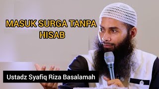 MASUK SURGA TANPA HISAB || Ustadz Syafiq Riza Basalamah