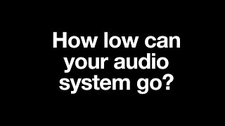 “How low can your audio system go?” by Friendly Noise