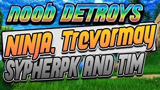 Noob Detroys Ninja, Trevormay, Sypherpk and Timthetatman!! Fortnite Must See Moments #7