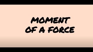 MOMENT OF A FORCE