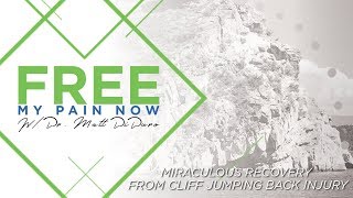 Free My Pain Now Ep 12 | Miraculous Recovery From Cliff Jumping Accident Back Injury