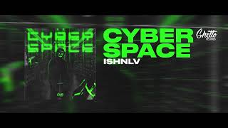 ISHNLV - Cyber Space