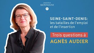 Seine Saint Denis les batailles de l'emploi et de l'insertion. 3 questions à Agnès Audier.