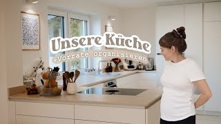 UNSERE KÜCHE & Vorräte organisieren 🧺🧹✨