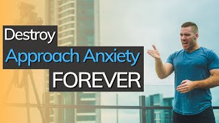 The Only Video You’ll Ever Need To Overcome Approach Anxiety