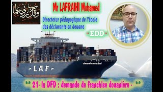 21- la DFD = demande de franchise douanière