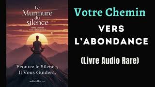 Le Murmure du Silence : Votre Chemin Vers l'Abondance|  livresaudio