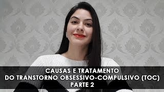 Causas e Tratamento do Transtorno Obsessivo-Compulsivo (TOC) PARTE 2