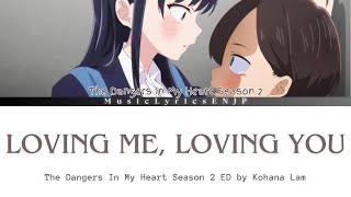 Kohana Lam - Loving Me, Loving You | The Dangers In My Heart Season 2 Ending Full [Kan/Rom/Eng]