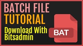 Batch File Tutorial: Download Files Using Bitsadmin