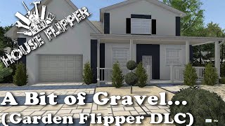 House Flipper - A bit of gravel...(Garden Flipper DLC)