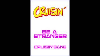 BE A STRANGER -  CRUISIN'GANG