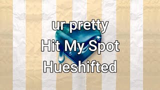 ur pretty - Hit My Spot [Hueshifted]