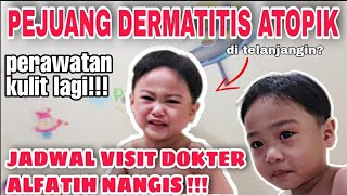 PEJUANG ATOPIK‼️NANGIS, DOAIN ALFATIH YA.. VISIT DOKTER KULIT YG KE-3x 😇