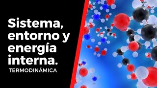 SISTEMA, ENTORNO y ENERGÍA INTERNA | TERMODINÁMICA | Mención Química