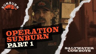 Operation Sunburn Part 1 | SALTWATER COWBOYS