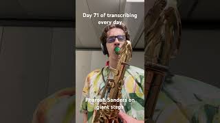 Day 71 of my daily transcribing challenge and I decided to transcribe Pharoah sanders on giant steps