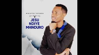 MINISTER TATENDA- JESU NDIYE MHINDURO #zimgospel  #ministertatendamusic