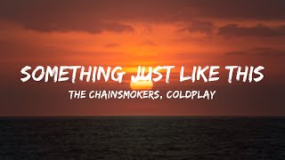 The Chainsmokers, Coldplay - Something Just Like This (Lyrics)