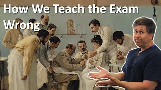 We Teach The Physical Exam Wrong