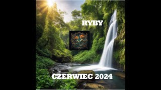 RYBY -  HOROSKOP  NA MIESIĄC CZERWIEC 2024