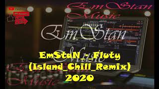 EmStaN - Fluty ( Island Chill Remix new 2020)