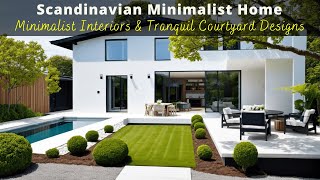 Scandinavian-Inspired House | Modern Minimalist Interiors & Tranquil Courtyard Design for Your Home