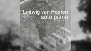 Ludwig van Houten Solo Piano Old Tapes 3