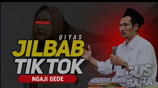 Yo Jilbab an Yo Tiktok an - Ngaji Gus Baha Terbaru, Gatekno Nduk !!!