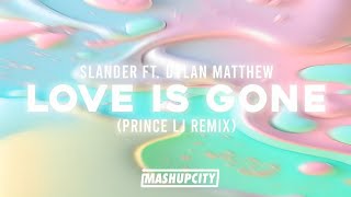 SLANDER - Love Is Gone Ft. Dylan Matthew (Prince LJ Remix)