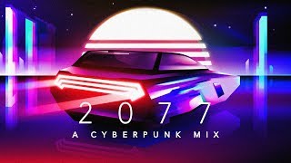 2077 - A Cyberpunk Music Mix