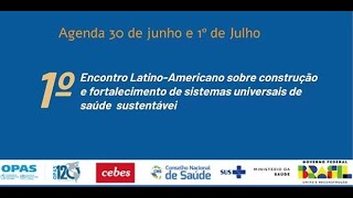 1º Encontro Latino-Americano sobre construção e fortalecimento de SUS sustentáveis