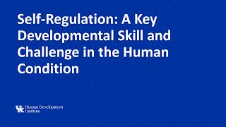 Self-Regulation: A Key Developmental Skill and Challenge in the Human Condition