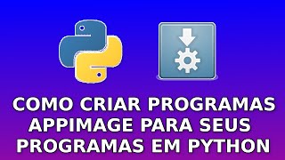 Como Criar AppImage de Seus Programas em Python