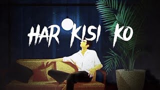 Har Kisi Ko full song lyrics | Arijit-singh Neeti-Mohan