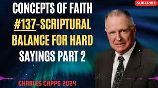 Charles Capps 2024 - Concepts of Faith #137 Scriptural Balance for Hard Sayings Part 2