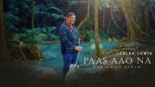 Paas Aao Na | Leslee Lewis | The White Album | Global Hindi | Out Now