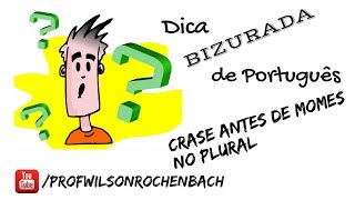 Dica Bizurada 65 (Crase Antes de Nomes no Plural)