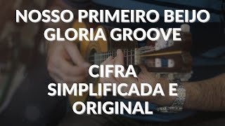 Nosso Primeiro Beijo - Gloria Groove - CIFRA SIMPLIFICADA E ORIGINAL Para Cavaquinho - Prof Damiro