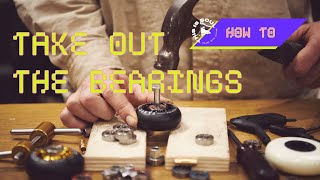 HOW TO TAKE OUT THE BEARINGS