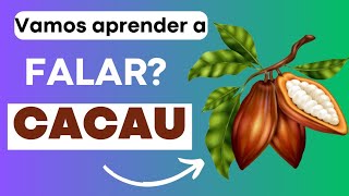 CACAU!! Aprendendo a falar Cacau!