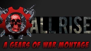 ALL RISE // A Gears of War Montage by IceMaN 8o4