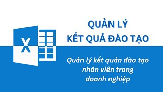 Tự lập file Excel quản lý dữ liệu đào tạo nhân viên