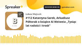 #112 Katarzyna Sarek, Arkadiusz Półtorak o książce Ai Weiweia „Tysiąc lat radości i trosk”